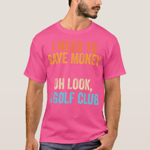 Golfer, ik moet een golfclub betalen t-shirt