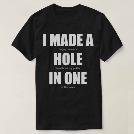 Golfers Apparel ik maakte een gat in één shirt. T-shirt (Design voorkant)