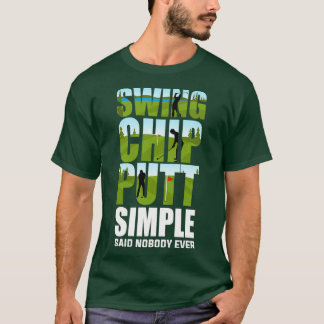 Golfers Swing Chip Putt Funny Golfing Gifts T-shirt