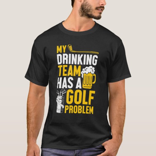 Golfing Golf Mijn Drink team heeft een Golfproblee T-shirt (Voorkant)