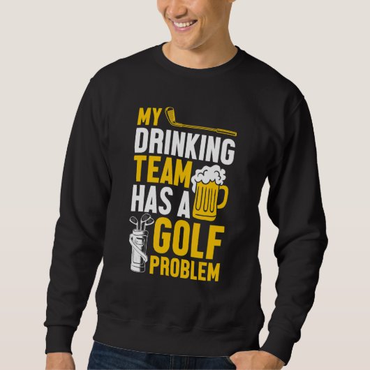Golfing Golf Mijn Drink team heeft een Golfproblee Trui (Voorkant)
