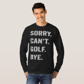 Golfing Sorry Can t Golf Bye Golfer Club Putter Ba T-shirt (Voorkant volledig)