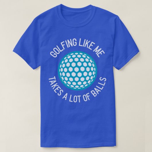 Golfing zoals ik neemt veel ballen t-shirt (Design voorkant)