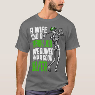 Golfvrouw en Job Funny Skelet Golfer Humor Quot T-shirt