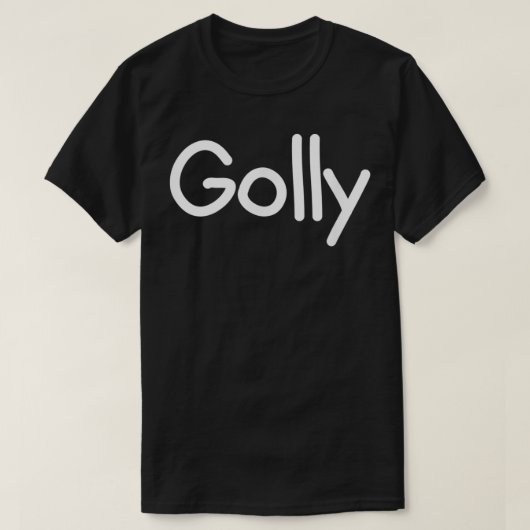 Golly, Funny, Joke, Sarcastisch, Familie T-shirt (Design voorkant)