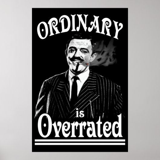 Gomez Addams Ordinary is overrating Poster (Voorkant)