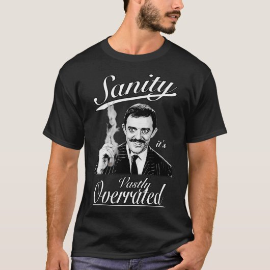 Gomez Addams- Sanity, it&x27;s Vastly Overrated Cl T-shirt (Voorkant)