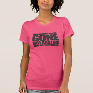 GONE BALL BUSTING - Love Pranks & Practice Jokes T-shirt