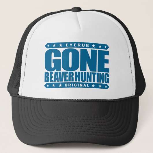 GONE BEAVER HUNTING - Expert Hunter & Beaver Eater Trucker Pet (Voorkant)