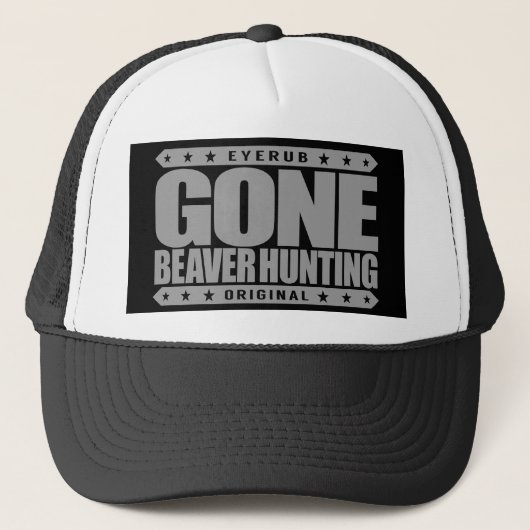 GONE BEAVER HUNTING - Expert Hunter & Beaver Eater Trucker Pet (Voorkant)