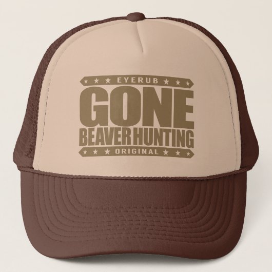 GONE BEAVER HUNTING - Expert Hunter & Beaver Eater Trucker Pet (Voorkant)