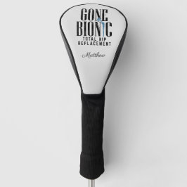 Gone Bionic Hip Replacement Celebration Golfheadcover