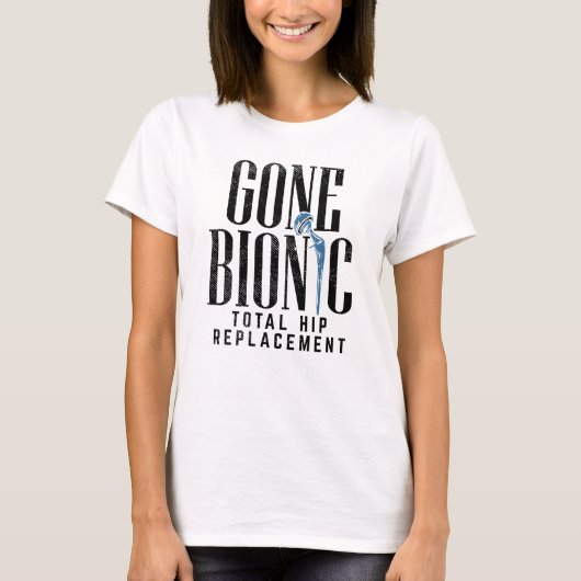 Gone Bionic Hip Replacement Celebration Mam T-shirt (Voorkant)
