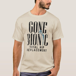 Gone Bionic Hip Replacement Celebration T-shirt