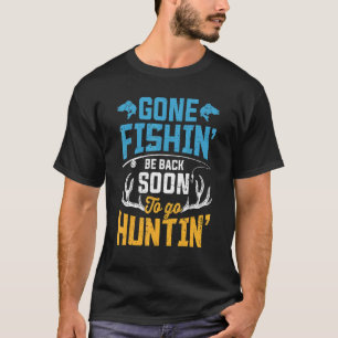 Gone Fishin' be back-up direct to Go Huntin' Hunte T-shirt