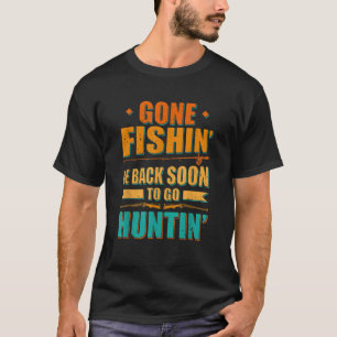 Gone Fishin Binnenkort terug om te gaan Huntin Gev T-shirt