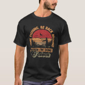Gone Fishing Be Back Around When I m Done Ou2019cl T-shirt (Voorkant)