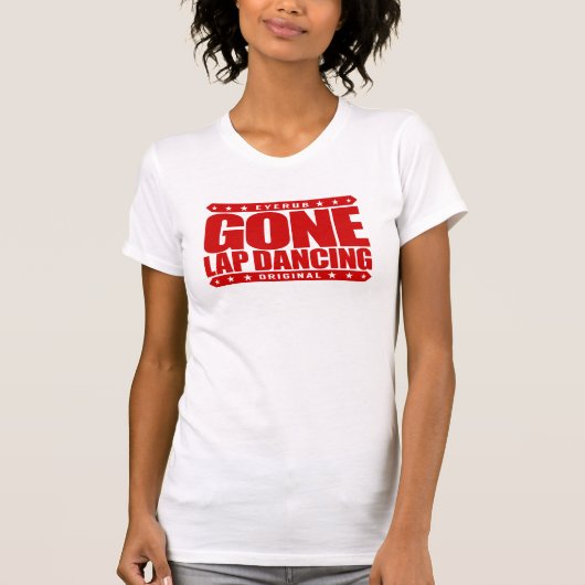 GONE LAP DANCING - I Love Butt Sculpting Exercies T-shirt (Voorkant)