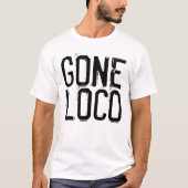 GONE LOCO grappige t-shirts (Voorkant)