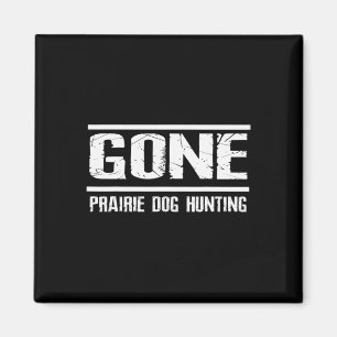 Gone Prairie Dog Hunting Shirt Funny Beer Lover Gi Magneet