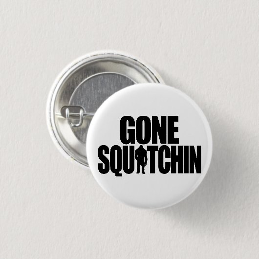Gone Squatchin Button (Voorkant /achterkant)
