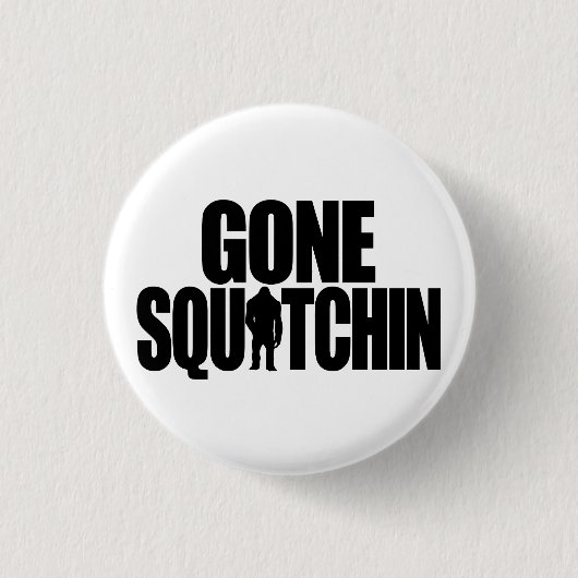 Gone Squatchin Button (Voorkant)