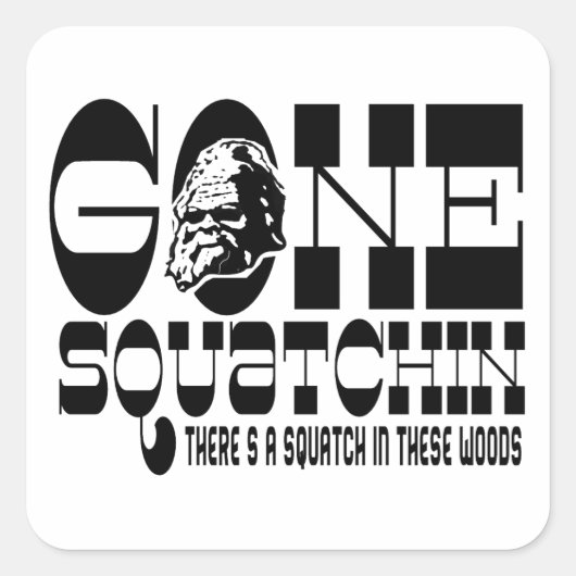Gone Squatchin - Er is een Squatch in deze Bossen Vierkante Sticker (Voorkant)