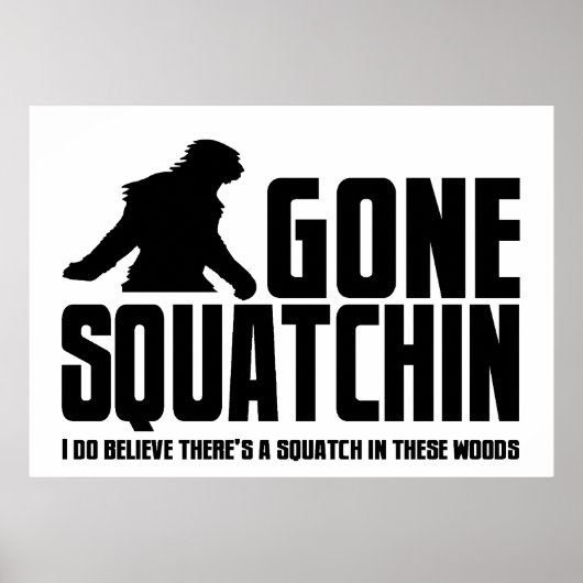 Gone Squatchin - Funny Bigfoot Believer Poster (Voorkant)