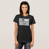  GONE SQUATCHIN Onderdrukt T-shirt (Voorkant volledig)