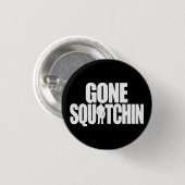 Gone Squatchin Ronde Button 3,2 Cm (Voorkant /achterkant)
