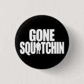 Gone Squatchin Ronde Button 3,2 Cm (Voorkant)