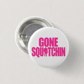 Gone Squatchin Ronde Button 3,2 Cm (Voorkant /achterkant)