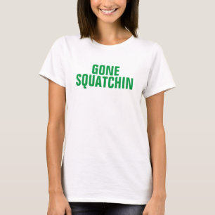 GONE SQUATCHIN T-SHIRT