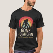 Gone Squatchin (Verhard) Squatch in deze Bossen T-shirt (Voorkant)