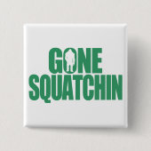 Gone Squatchin Vierkante Button 5,1 Cm (Voorkant)