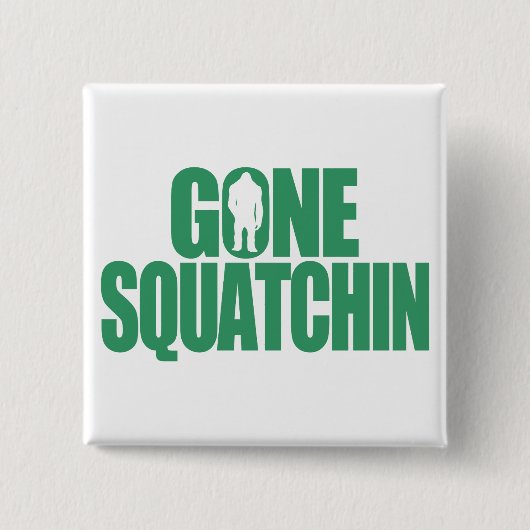 Gone Squatchin Vierkante Button 5,1 Cm (Voorkant)