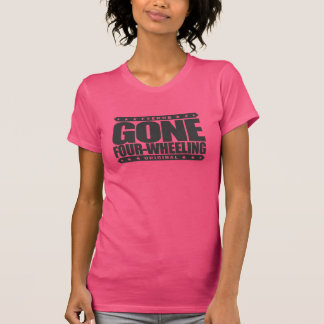 GONE VIER WHEELING - Off-Road Jeep and ATV Driving T-shirt