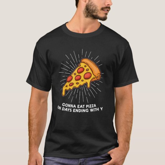 Gonna eet Pizza op dagen die eindigen met Y Pizzas T-shirt (Voorkant)