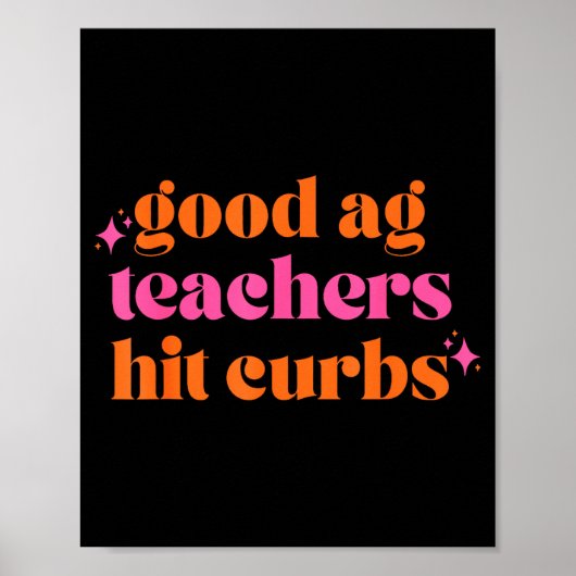 Good Ag Teachers Hit Curbs Funny Saying Quote For  Poster (Voorkant)