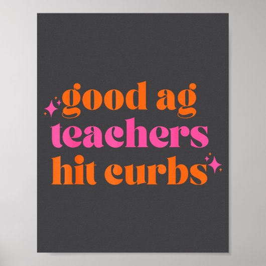 Good Ag Teachers Hit Curbs Funny Saying Quote For  Poster (Voorkant)