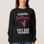 Good Ballerinas say bad Words Dancing Ballet Trui (Voorkant)