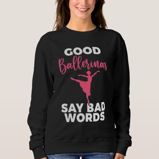 Good Ballerinas say bad Words Dancing Ballet Trui (Voorkant)