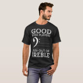 Good Bass Players Stay Out of Treble T-shirt (Voorkant volledig)