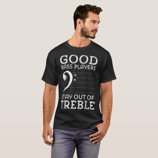 Good Bass Players Stay Out of Treble T-shirt (Voorkant volledig)