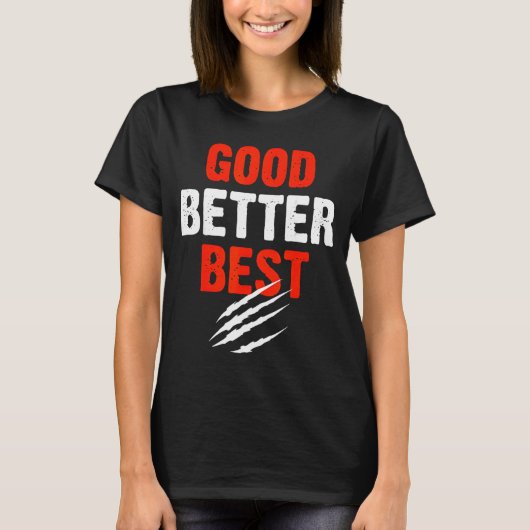 Good Better Funny Motivational T-shirt (Voorkant)