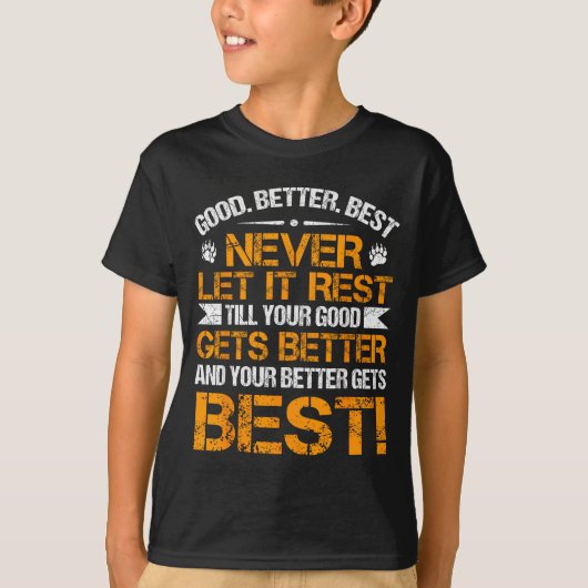 Good Better Never Let It Rest Motivation Saying Be T-shirt (Voorkant)