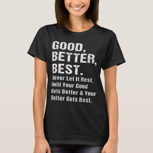 Good Better Never Let It Rest Motivational Quote G T-shirt (Voorkant)