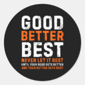 Good Better Never Let It Rest Motivational Quote  Ronde Sticker (Voorkant)