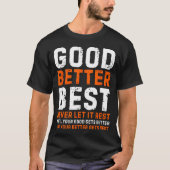 Good Better Never Let It Rest Motivational Quote  T-shirt (Voorkant)