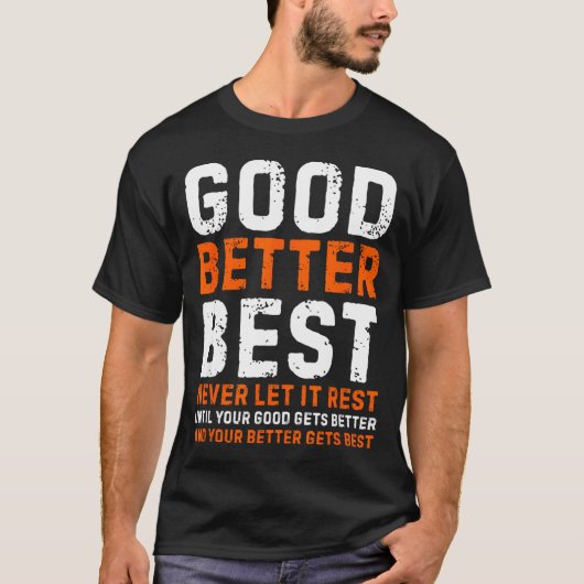 Good Better Never Let It Rest Motivational Quote  T-shirt (Voorkant)